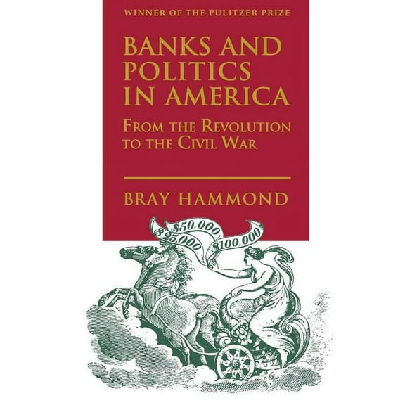 Banks and Politics in America from the Revolution to the Civil War, (Paperback)