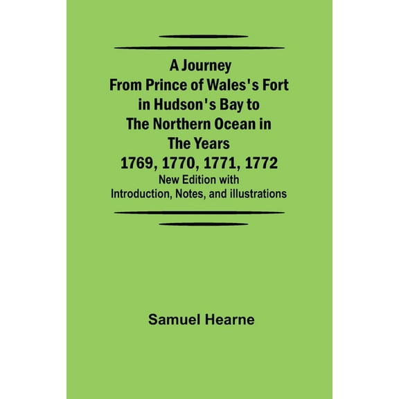 A Journey from Prince of Wales's Fort in Hudson's Bay to the Northern Ocean in the Years 1769, 1770, 1771, 1772; New Edi, (Paperback)