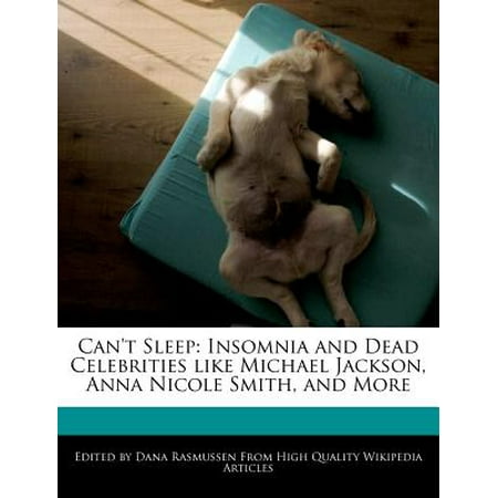 Can't Sleep : Insomnia and Dead Celebrities Like Michael Jackson, Anna Nicole Smith, and (The Best Of Anna Nicole Smith)