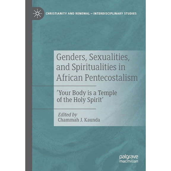 Christianity and Renewal - Interdiscipli Genders, Sexualities, and Spiritualities in African Pentecostalism: 'Your Body Is a Temple of the Holy Spirit', (Paperback)