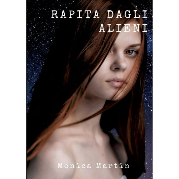 Rapita dagli Alieni: Un romanzo fantascientifico - Sotto il Cielo Stellato: Rapimenti, Battaglie Intergalattiche e Speranza nell'Infinito Spazio (Paperback)