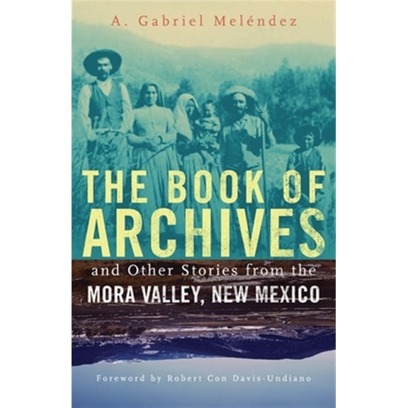 Pre-Owned Chicana and Chicano Visions of the Amricas Series: The Book of Archives and Other Stories from the Mora Valley, New Mexico (Series #18) (Paperback)