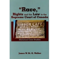 "Race," Rights and the Law in the Supreme Court of Canada: Historical Case Studies, (Paperback)