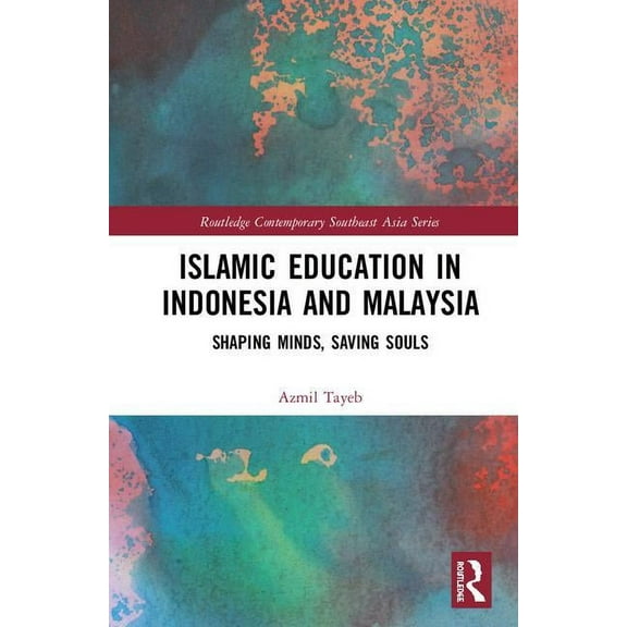Routledge Contemporary Southeast Asia Islamic Education in Indonesia and Malaysia: Shaping Minds, Saving Souls, (Hardcover)
