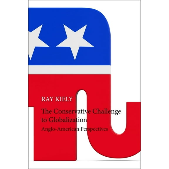The Conservative Challenge to Globalization: Anglo-American Perspectives, (Hardcover)