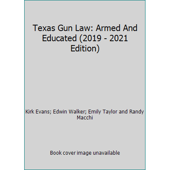 Pre-Owned Texas Gun Law: Armed And Educated (2019 - 2021 Edition) (Paperback) 1733343296 9781733343299