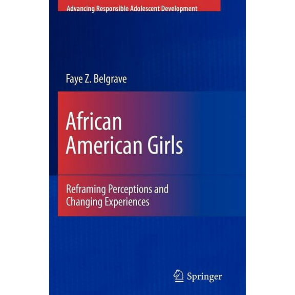 Advancing Responsible Adolescent Develop African American Girls: Reframing Perceptions and Changing Experiences, (Paperback)