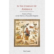 In the Company of Animals: Poetry & Prose on the Path to a Peaceable Kingdom, (Paperback)