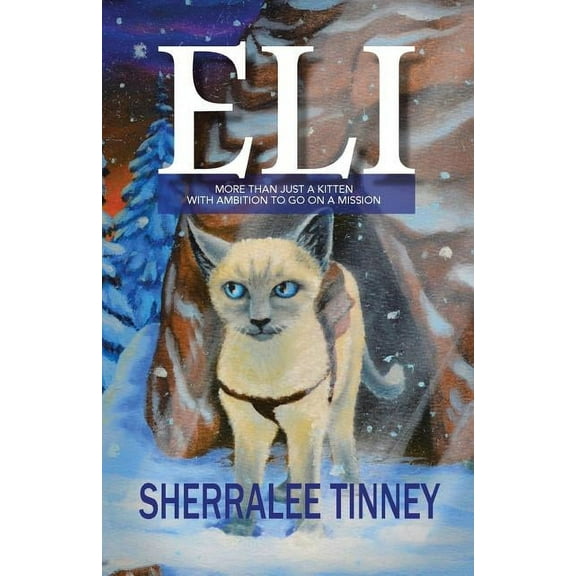 Eli: More Than Just a Kitten with Ambition to Go on a Mission (Paperback)