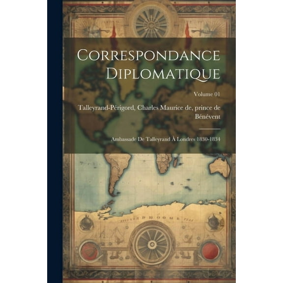 Correspondance diplomatique: Ambassade de Talleyrand à Londres 1830-1834; Volume 01 (Paperback)