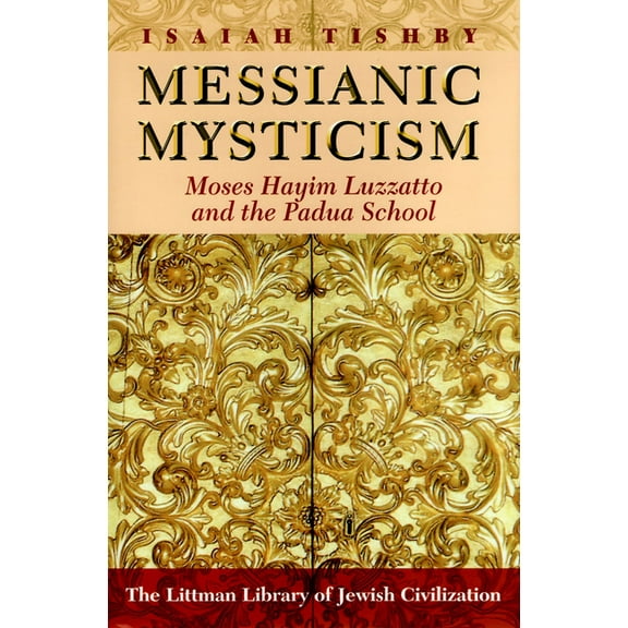 Littman Library of Jewish Civilization Messianic Mysticism: Moses Hayim Luzzatto and the Padua School, (Paperback)