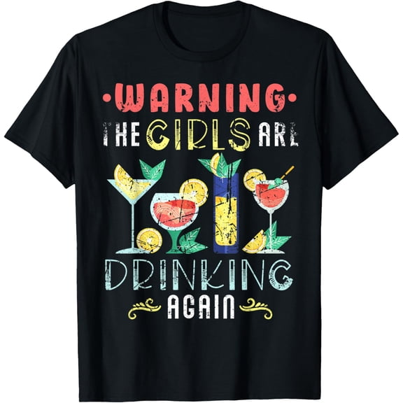 Warning The Girls are Drinking Again Funny Wine Cocktail T-Shirt