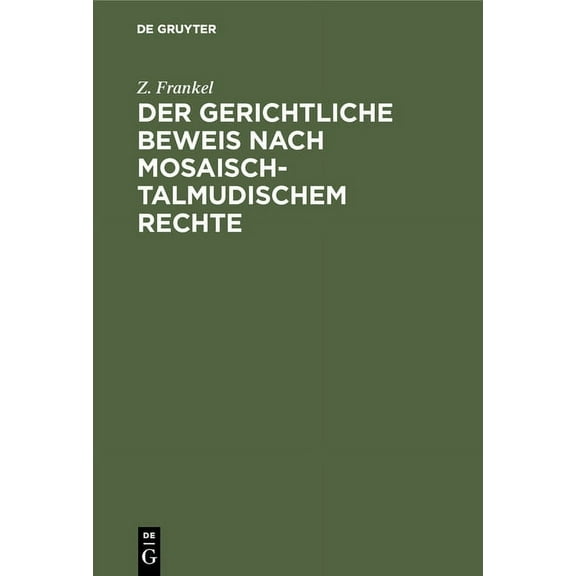 Der Gerichtliche Beweis Nach Mosaisch-Talmudischem Rechte: Ein Beitrag Zur Kenntniss Des Mosaisch-Talmudischen Criminal-, (Hardcover)