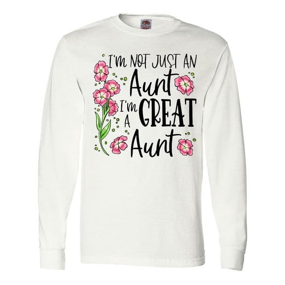 Inktastic I'm Not Just an Aunt, I'm a Great Aunt Flowers Long Sleeve T-Shirt