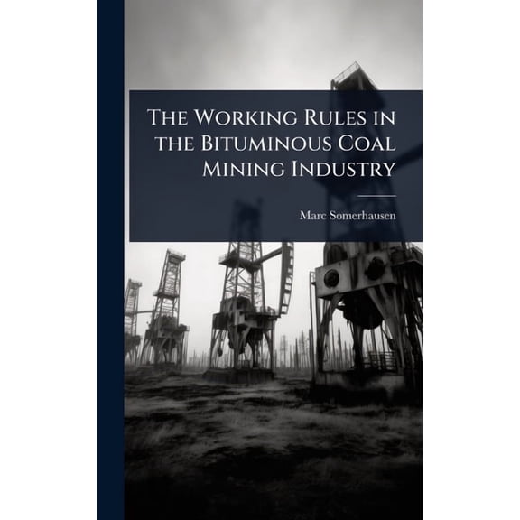 The Working Rules in the Bituminous Coal Mining Industry, (Hardcover)