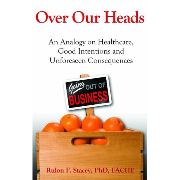 Pre-Owned Over Our Heads: An Analogy on Healthcare, Good Intentions and Unforeseen Consequences (Paperback) 098285031X 9780982850312