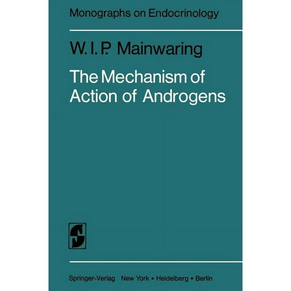 Monographs on Endocrinology The Mechanism of Action of Androgens, Book 10, (Paperback)