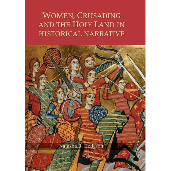 Warfare in History Women, Crusading and the Holy Land in Historical Narrative, Book 25, (Paperback)