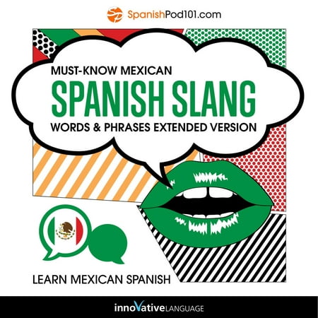 Learn Spanish: Must-Know Mexican Spanish Slang Words & Phrases (Extended Version) - (Slang Words For The Best)