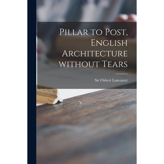 Pillar to Post, English Architecture Without Tears, (Paperback)