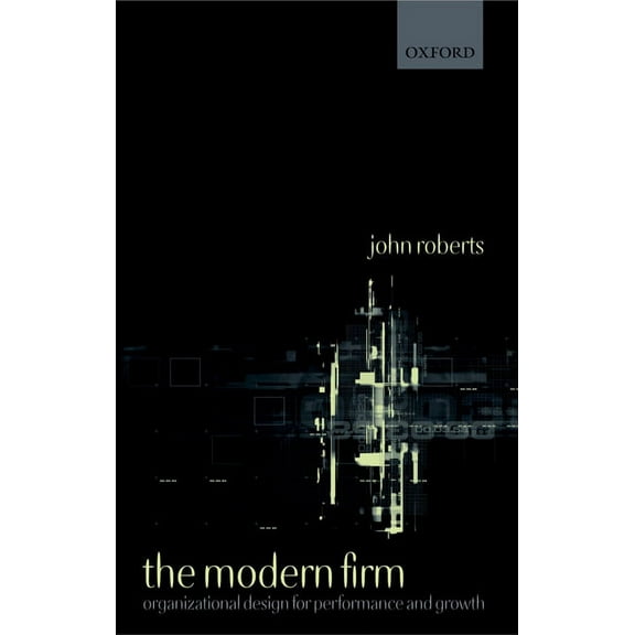 Clarendon Lectures in Management Studies The Modern Firm: Organizational Design for Performance and Growth, (Hardcover)