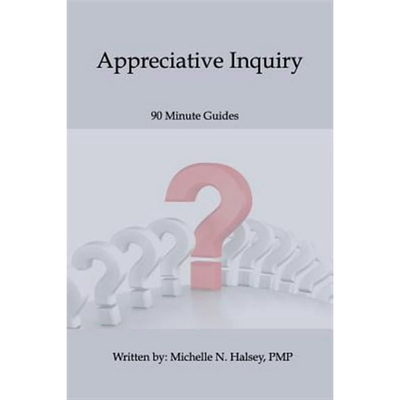 Appreciative Inquiry (Paperback) by Michelle N Halsey