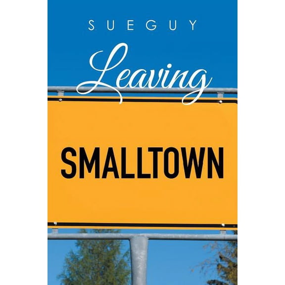 Leaving Smalltown  Paperback  1514475391 9781514475393 Sue Guy