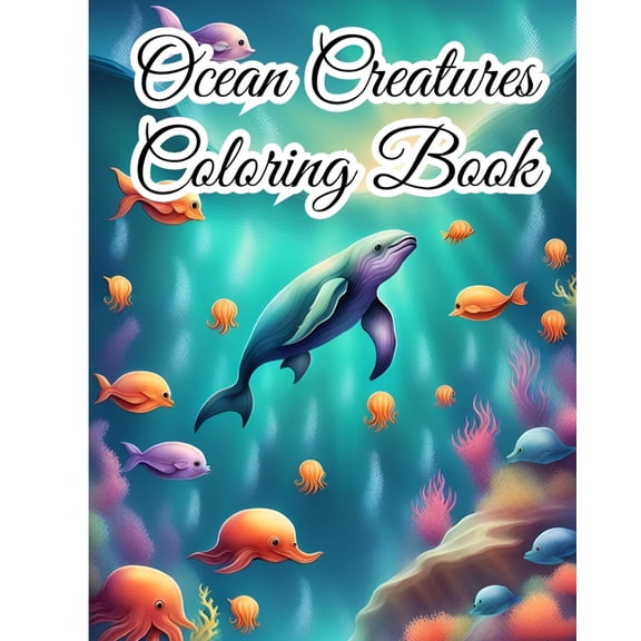Ocean Creatures Coloring Book: Sea Creatures, Under The Sea Animals, Marine Life Coloring Book For Girls, Boys, (Paperback)