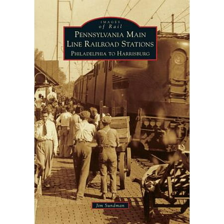 - Pennsylvania Main Line Railroad Stations : Philadelphia to Harrisburg