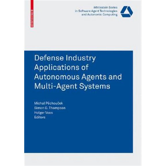Pre-Owned Whitestein Software Agent Technologies and Autonomic Computing: Defence Industry Applications of Autonomous Agents and Multi-Agent Systems (Paperback)