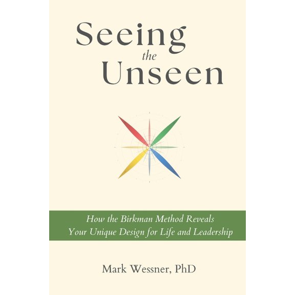Seeing the Unseen: How the Birkman Method Reveals Your Unique Design for Life and Leadership, (Paperback)
