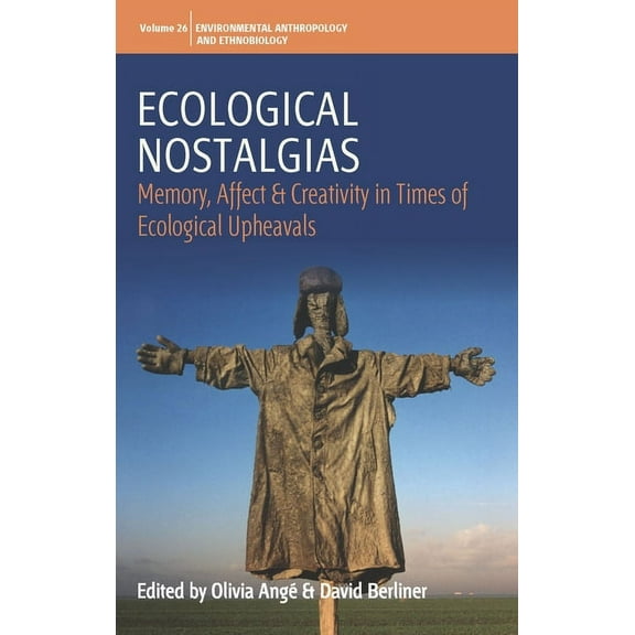 Environmental Anthropology and Ethnobiol Ecological Nostalgias: Memory, Affect and Creativity in Times of Ecological Upheavals, Book 26, (Paperback)