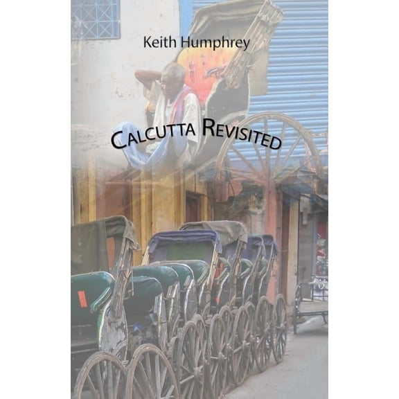 Calcutta Revisited - Exploring Calcutta Through Its Backstreets and Byways - Paperback