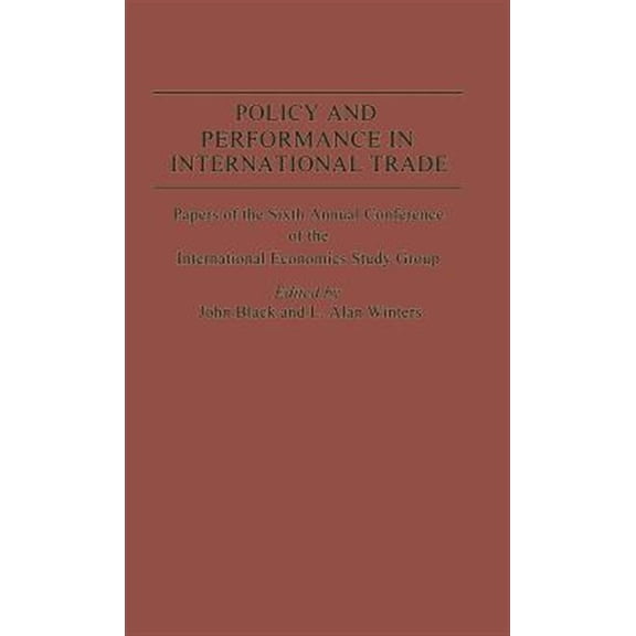 Pre-Owned International Economics Study Group Policy and Performance in International Trade: Papers of the Sixth Annual Conference of the Ies Study Group, (Hardcover)