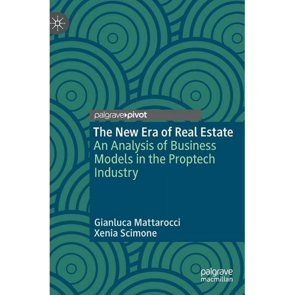 The New Era of Real Estate: An Analysis of Business Models in the Proptech Industry, (Hardcover)