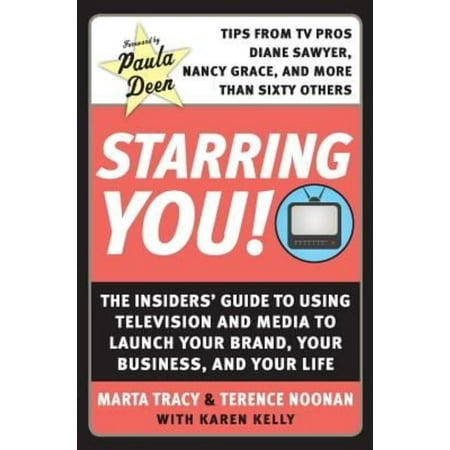 Starring You!: The Insiders' Guide to Using Television and Media to Launch Your Brand, Your Business, and Your Life