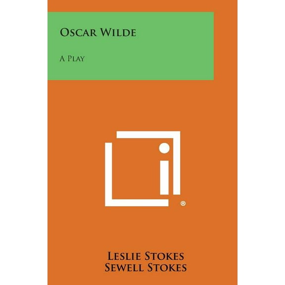 Oscar Wilde: A Play Paperback 1494023091 9781494023096 Leslie Stokes, Sewell Stokes