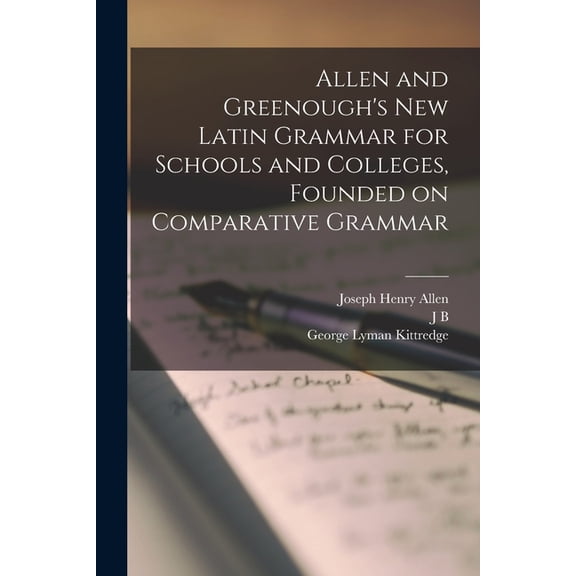 Allen and Greenough's New Latin Grammar for Schools and Colleges, Founded on Comparative Grammar, (Paperback)