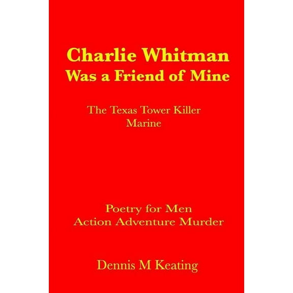 Charlie Whitman Was a Friend of Mine : The Texas Tower Killer Marine
