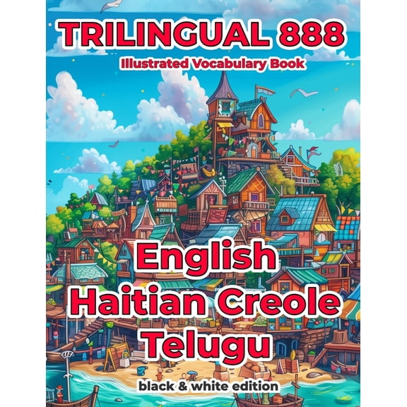 Trilingual 888 English Haitian Creole Telugu Illustrated Vocabulary Book: Help your child become multilingual with effic, (Paperback)