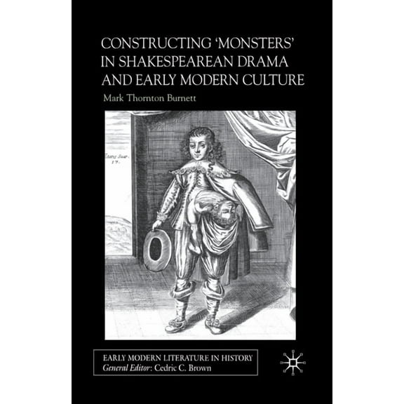 Early Modern Literature in History Constructing Monsters in Shakespeare's Drama and Early Modern Culture, (Paperback)