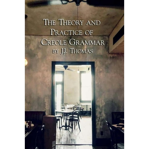 The Theory and Practice of Creole Grammar (Paperback)