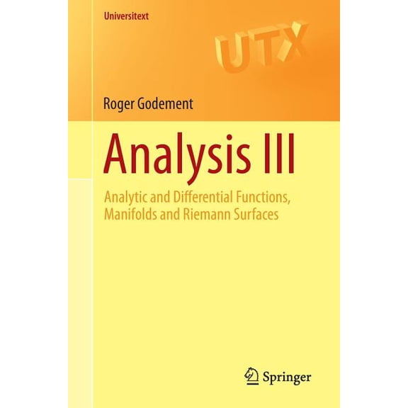 Universitext Analysis III: Analytic and Differential Functions, Manifolds and Riemann Surfaces, (Paperback)