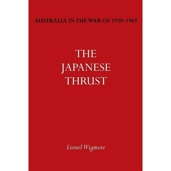 Australia in the War of 1939-1945 Vol. IV: The Japanese Thrust, (Paperback)