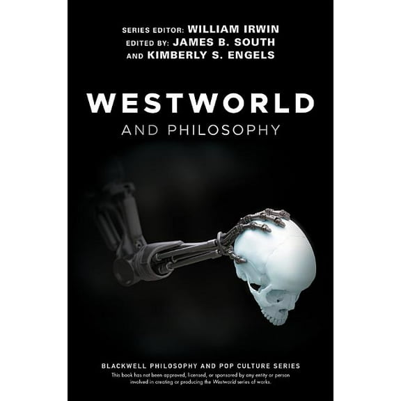 Blackwell Philosophy and Pop Culture Westworld and Philosophy: If You Go Looking for the Truth, Get the Whole Thing, (Paperback)