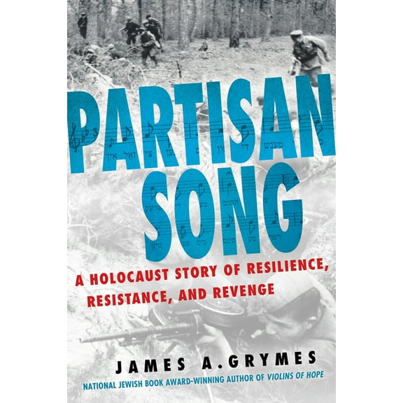 Partisan Song: A Holocaust Story of Resilience, Resistance, and Revenge, (Hardcover)