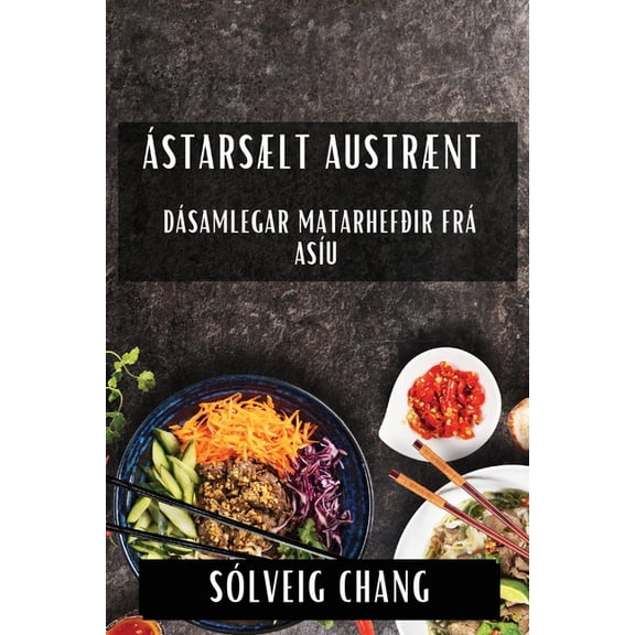 Ástarsælt Austrænt: Dásamlegar Matarhefðir frá Asíu, (Paperback)