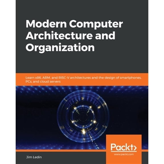Pre-Owned Modern Computer Architecture and Organization: Learn x86, ARM, and RISC-V architectures and the design of smartphones, PCs, and cloud servers (Paperback) 1838984399 9781838984397