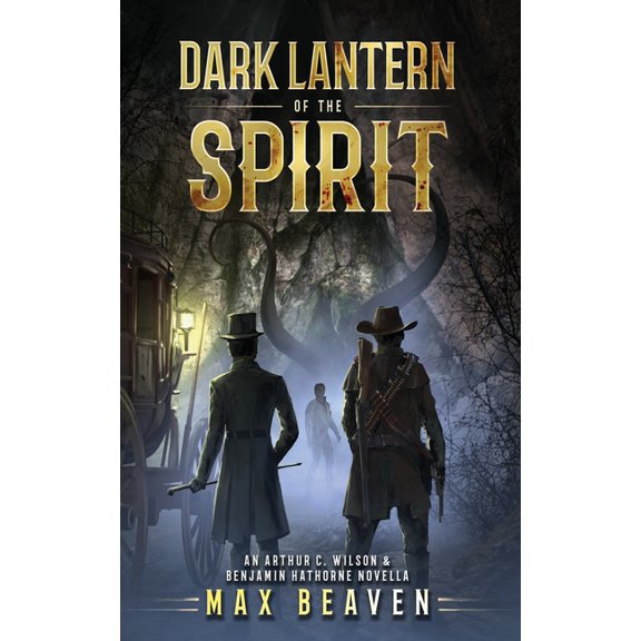 The Arthur C. Wilson and Benjamin Hathor Dark Lantern of the Spirit: An Arthur C. Wilson and Benjamin Hathorne Novella, Book 1, (Paperback)