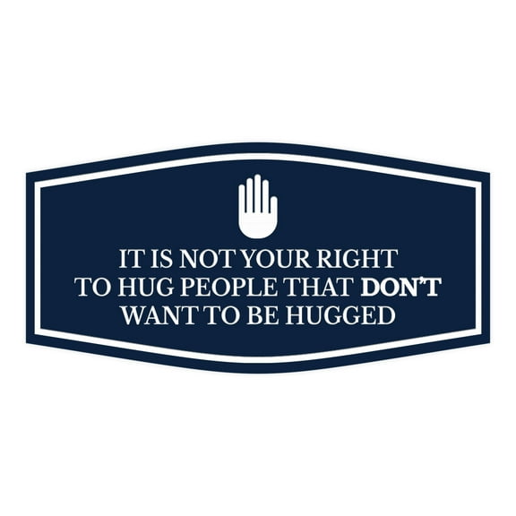 Signs ByLITA Fancy It Is Not Your Right To Hug People that Don't Want To Be Hugged Funny Office Sign (Navy Blue / White) - Large
